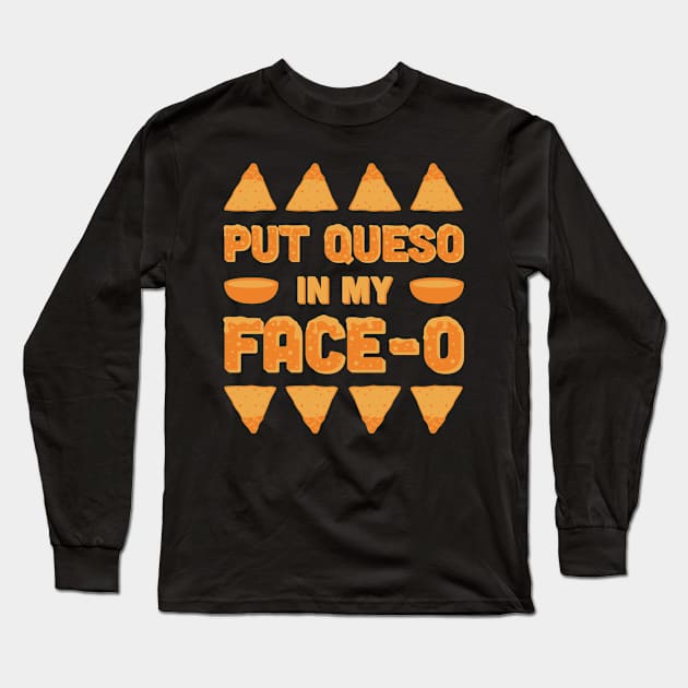 Put Queso In My Face-O Long Sleeve T-Shirt by tshirttrending